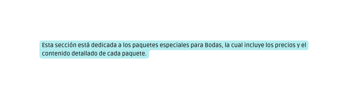 Esta sección está dedicada a los paquetes especiales para Bodas la cual incluye los precios y el contenido detallado de cada paquete